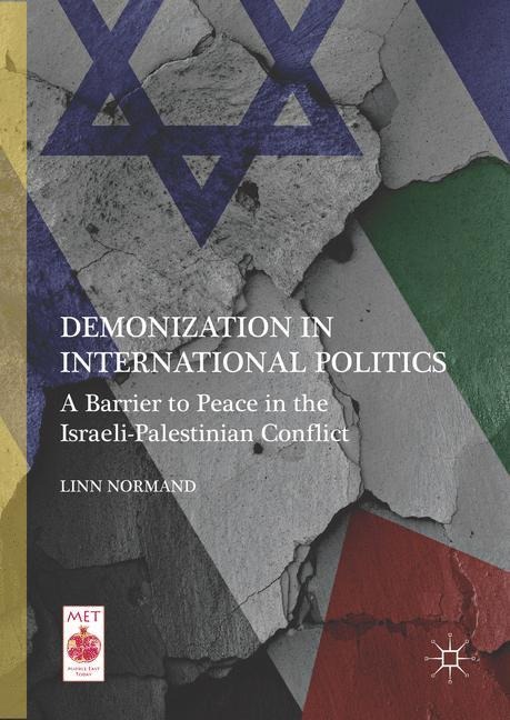 Demonization in International Politics: A Barrier to Peace in the Israeli-Palestinian Conflict