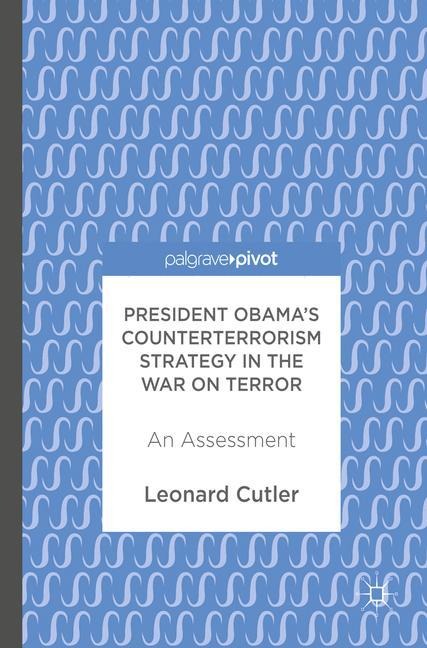 President Obamas Counterterrorism Strategy in the War on Terror: An Assessment