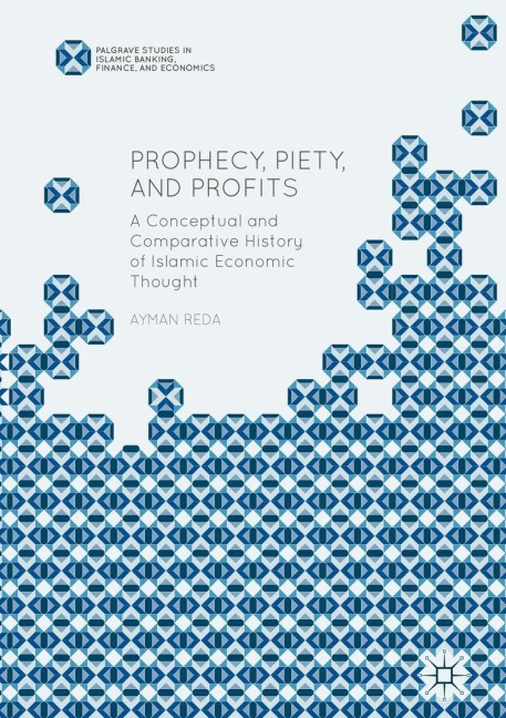 Prophecy, Piety, and Profits: A Conceptual and Comparative History of Islamic Economic Thought