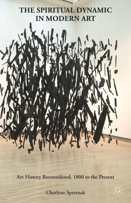 The Spiritual Dynamic in Modern Art: Art History Reconsidered, 1800 to the Present