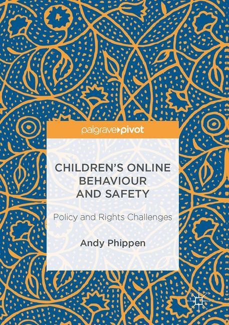 Childrens Online Behaviour and Safety: Policy and Rights Challenges