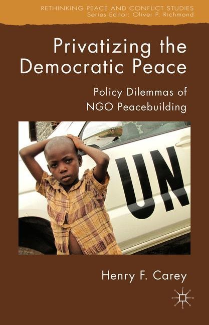 Privatizing the Democratic Peace: Policy Dilemmas of NGO Peacebuilding