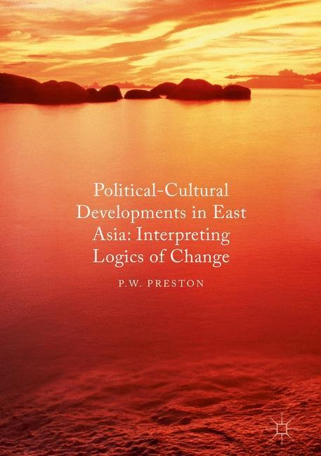 Political Cultural Developments in East Asia: Interpreting Logics of Change