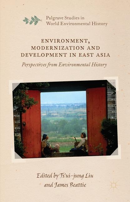 Environment, Modernization and Development in East Asia: Perspectives from Environmental History
