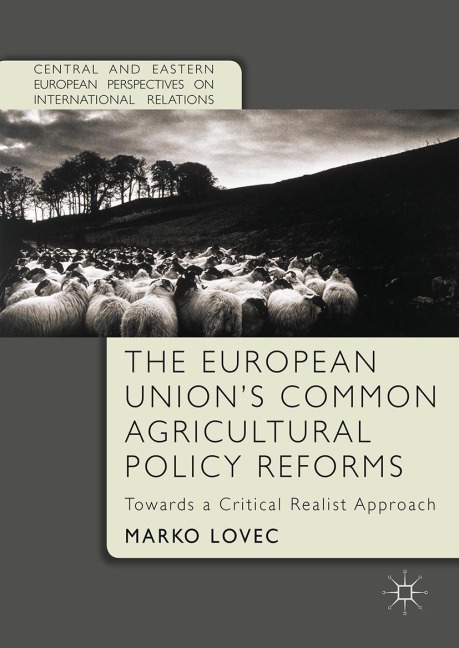 The European Unions Common Agricultural Policy Reforms: Towards a Critical Realist Approach