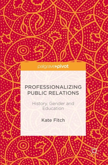 Professionalizing Public Relations: History, Gender and Education