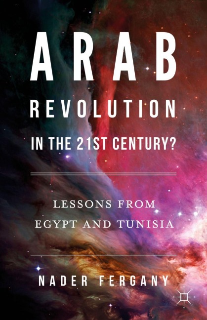 Arab Revolution in the 21st Century?: Lessons from Egypt and Tunisia
