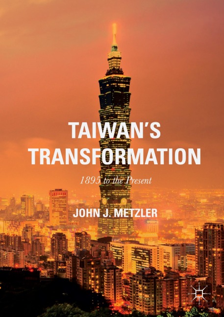 Taiwans Transformation: 1895 to the Present