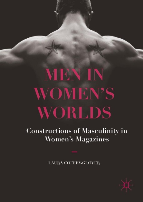 Men in Womens Worlds: Constructions of Masculinity in Womens Magazines