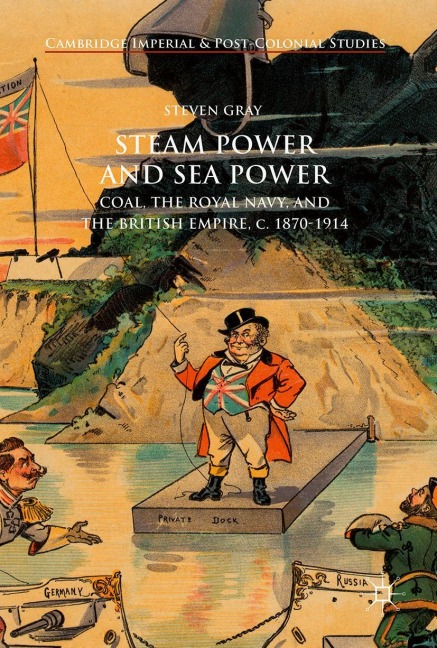 Steam Power and Sea Power: Coal, the Royal Navy, and the British Empire, c. 1870-1914
