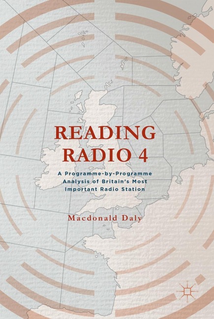 Reading Radio 4: A Programme-by-Programme Analysis of Britains Most Important Radio Station