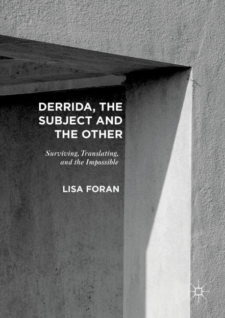 Derrida, the Subject and the Other: Surviving, Translating, and the Impossible