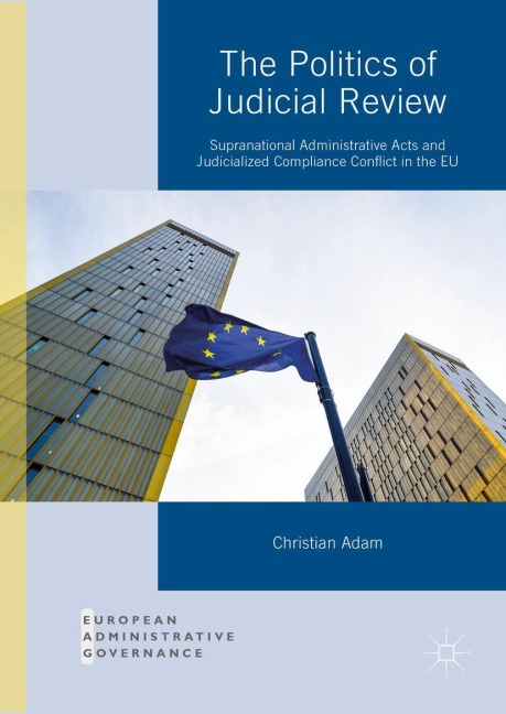 The Politics of Judicial Review: Supranational Administrative Acts and Judicialized Compliance Conflict in the EU