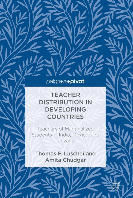 Teacher Distribution in Developing Countries: Teachers of Marginalized Students in India, Mexico, and Tanzania