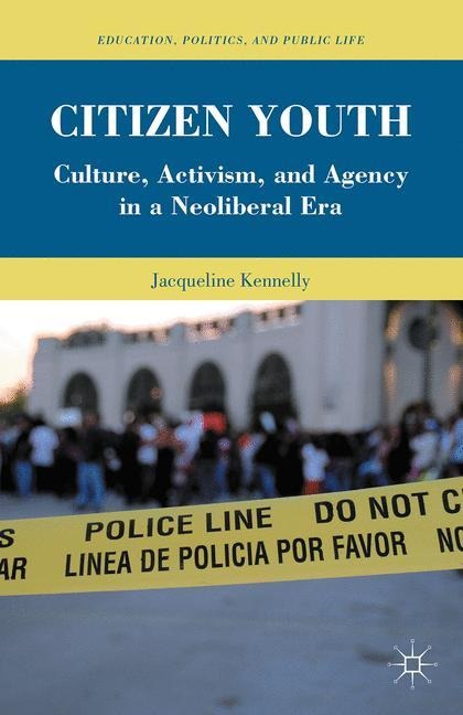 Citizen Youth: Culture, Activism, and Agency in a Neoliberal Era