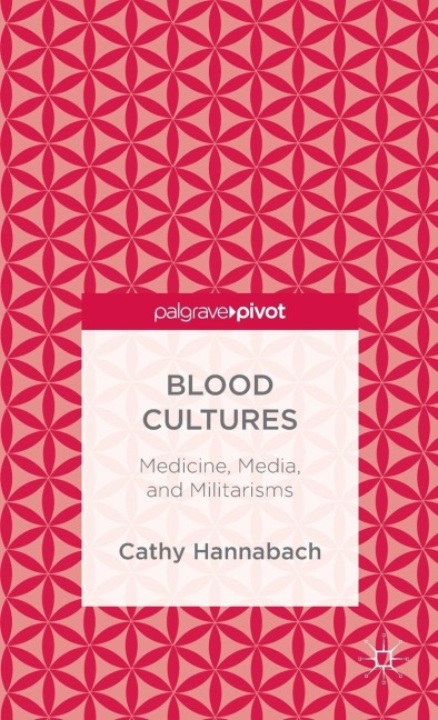 Blood Cultures: Medicine, Media, and Militarisms