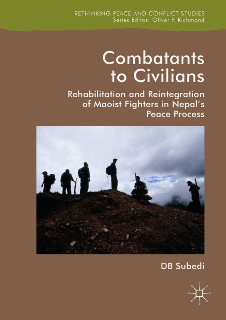 Combatants to Civilians: Rehabilitation and Reintegration of Maoist Fighters in Nepals Peace Process