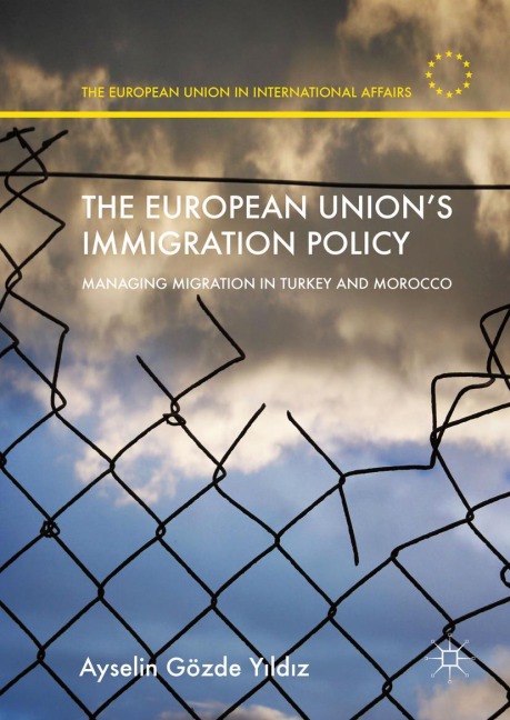 The European Unions Immigration Policy: Managing Migration in Turkey and Morocco