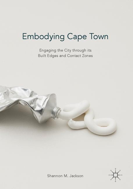 Embodying Cape Town: Engaging the City through its Built Edges and Contact Zones