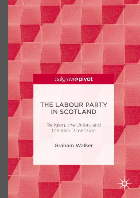 The Labour Party in Scotland: Religion, the Union, and the Irish Dimension