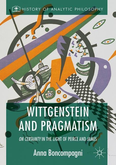 Wittgenstein and Pragmatism: On Certainty in the Light of Peirce and James