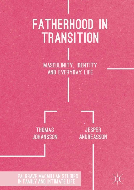 Fatherhood in Transition: Masculinity, Identity and Everyday Life