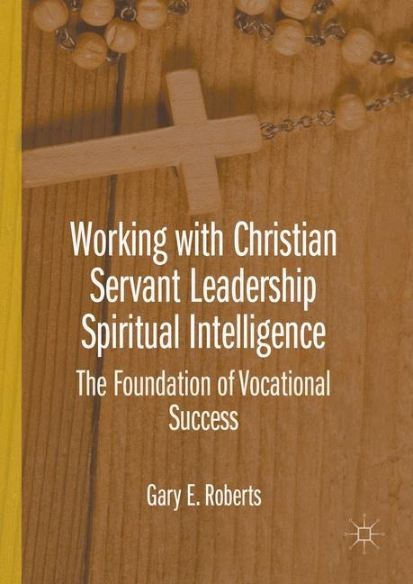 Working with Christian Servant Leadership Spiritual Intelligence: The Foundation of Vocational Success