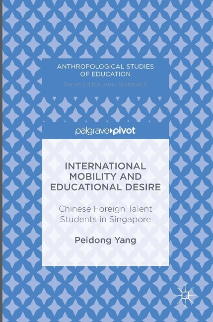 International Mobility and Educational Desire: Chinese Foreign Talent Students in Singapore