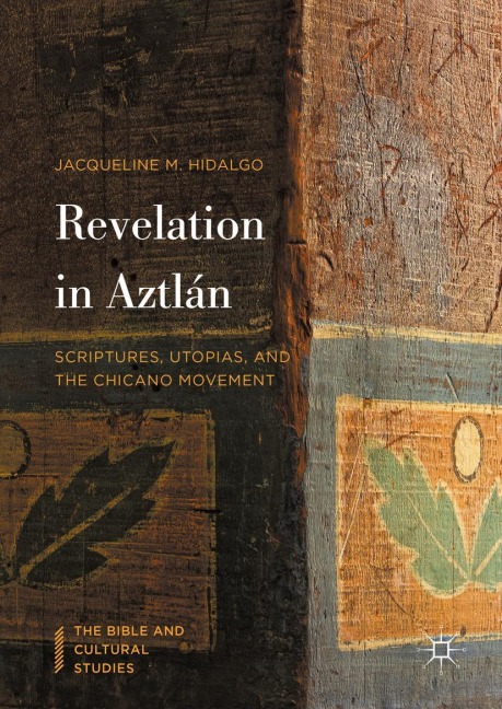 Revelation in Aztlán: Scriptures, Utopias, and the Chicano Movement