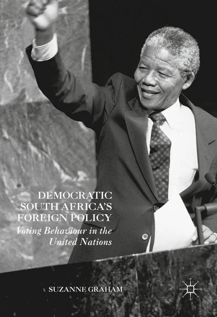 Democratic South Africas Foreign Policy: Voting Behaviour in the United Nations