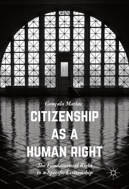 Citizenship as a Human Right: The Fundamental Right to a Specific Citizenship