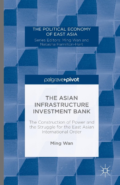 The Asian Infrastructure Investment Bank: The Construction of Power and the Struggle for the East Asian International Order