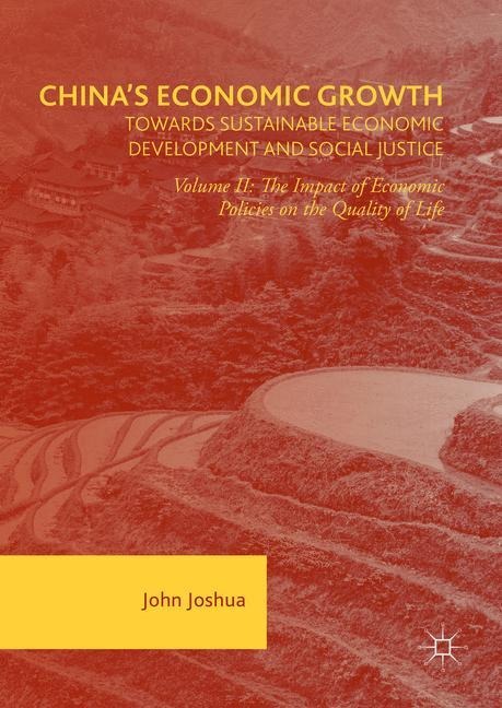 Chinas Economic Growth: Towards Sustainable Economic Development and Social Justice: Volume II: The Impact of Economic Policies on the Quality of Life