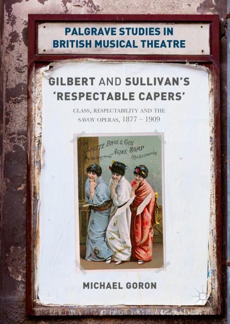 Gilbert and Sullivans Respectable Capers: Class, Respectability and the Savoy Operas 1877-1909