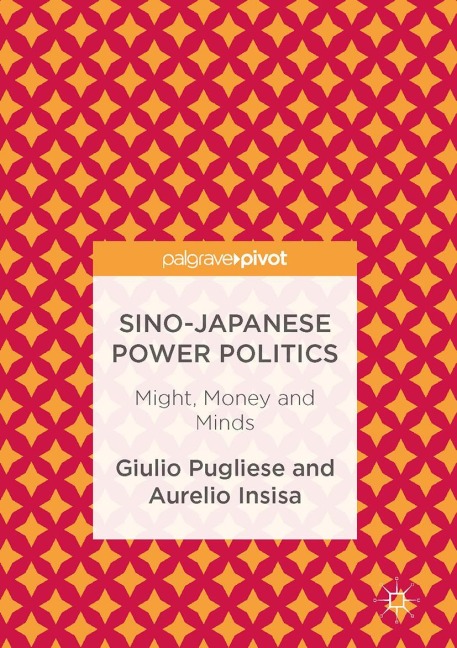 Sino-Japanese Power Politics: Might, Money and Minds