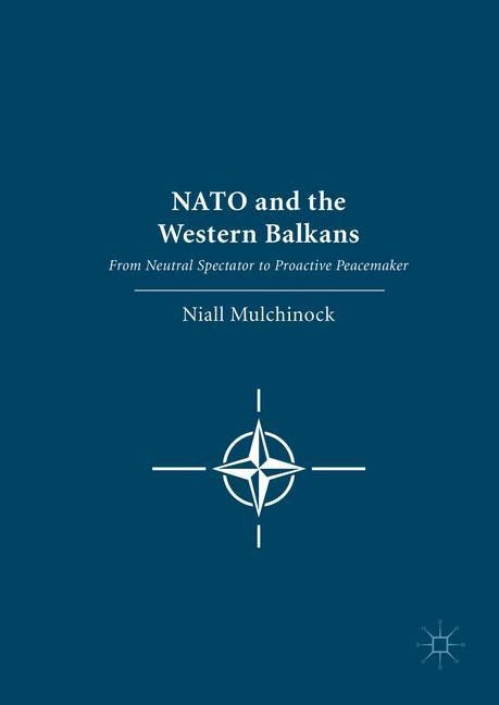 NATO and the Western Balkans: From Neutral Spectator to Proactive Peacemaker