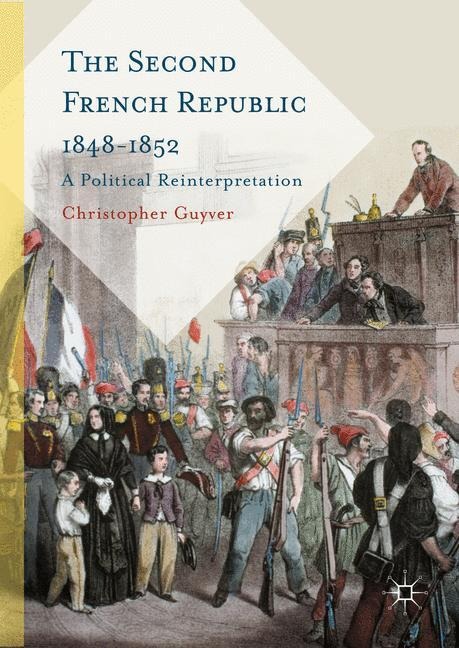 The Second French Republic 1848-1852: A Political Reinterpretation