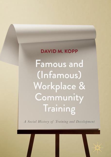 Famous and (Infamous) Workplace and Community Training: A Social History of Training and Development