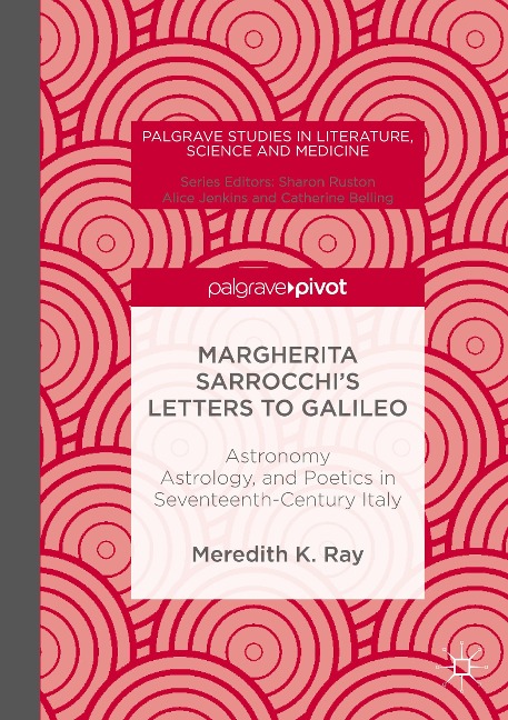 Margherita Sarrocchis Letters to Galileo: Astronomy, Astrology, and Poetics in Seventeenth-Century Italy