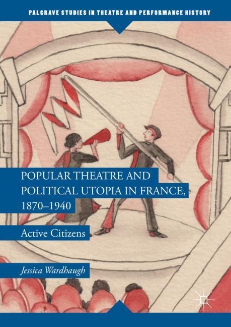 Popular Theatre and Political Utopia in France, 1870-1940: Active Citizens