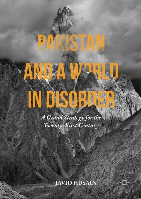 Pakistan and a World in Disorder: A Grand Strategy for the Twenty-First Century