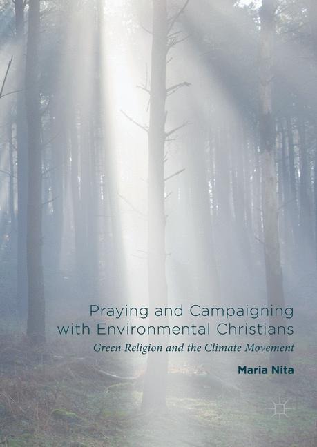 Praying and Campaigning with Environmental Christians: Green Religion and the Climate Movement