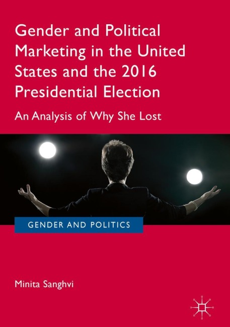 Gender and Political Marketing in the United States and the 2016 Presidential Election: An Analysis of Why She Lost
