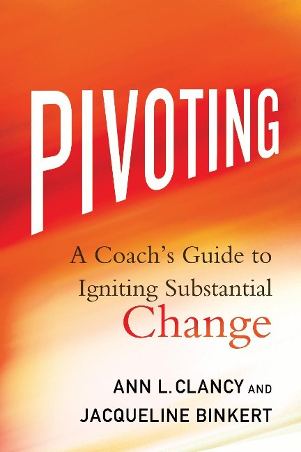 Pivoting: A Coachs Guide to Igniting Substantial Change