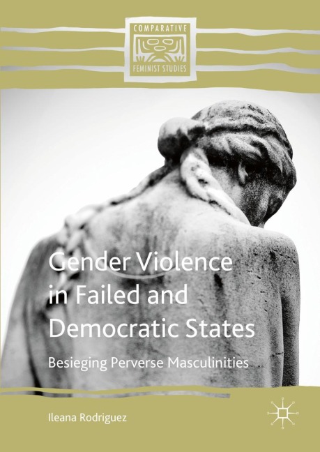 Gender Violence in Failed and Democratic States: Besieging Perverse Masculinities