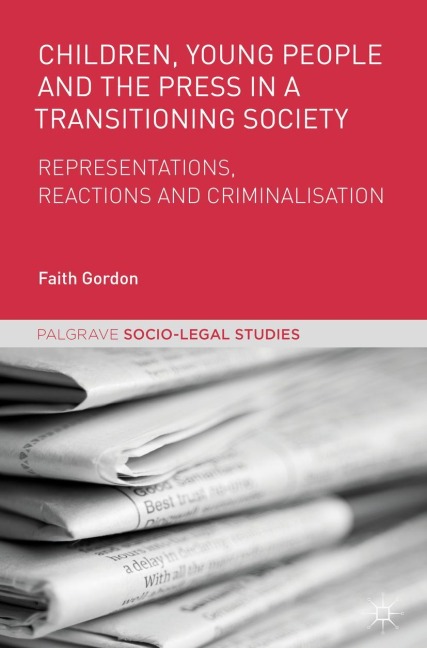 Children, Young People and the Press in a Transitioning Society: Representations, Reactions and Criminalisation