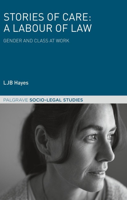 Stories of Care: A Labour of Law: Gender and Class at Work