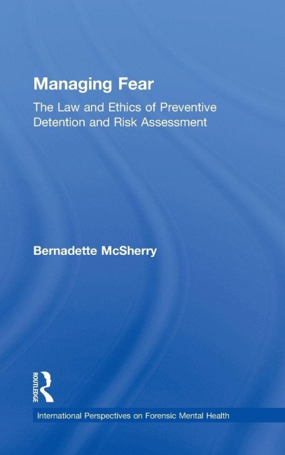 Managing Fear: The Law and Ethics of Preventive Detention and Risk Assessment