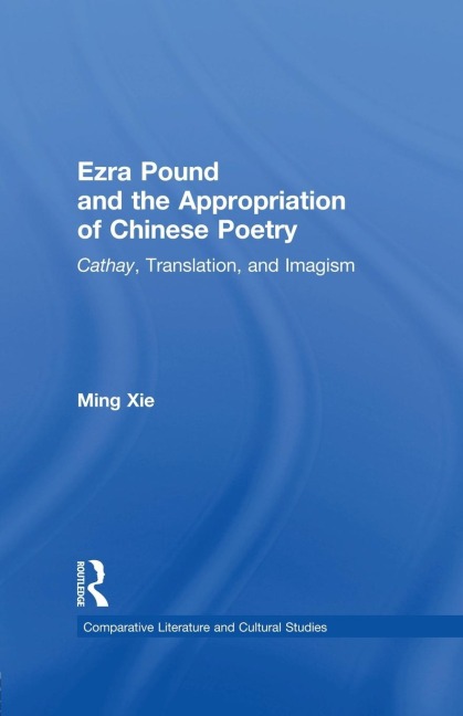 Ezra Pound and the Appropriation of Chinese Poetry: Cathay, Translation, and Imagism