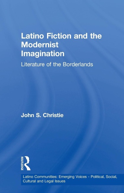 Latino Fiction and the Modernist Imagination: Literature of the Borderlands
